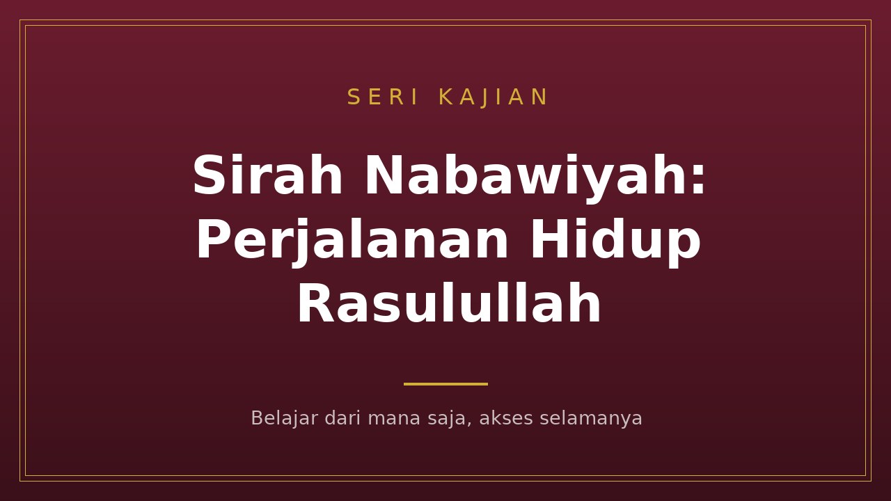 Sirah Nabawiyah: Perjalanan Hidup Rasulullah